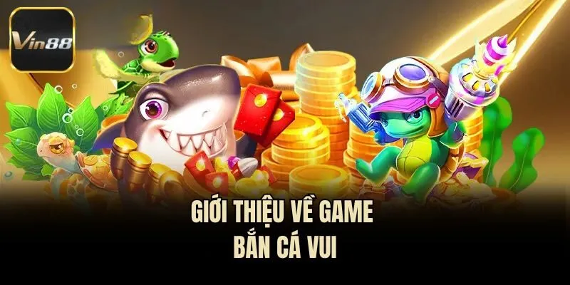Giới thiệu về game bắn cá vui