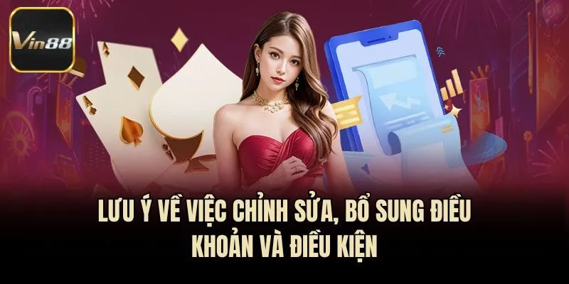 Lưu ý về việc chỉnh sửa, bổ sung điều khoản và điều kiện