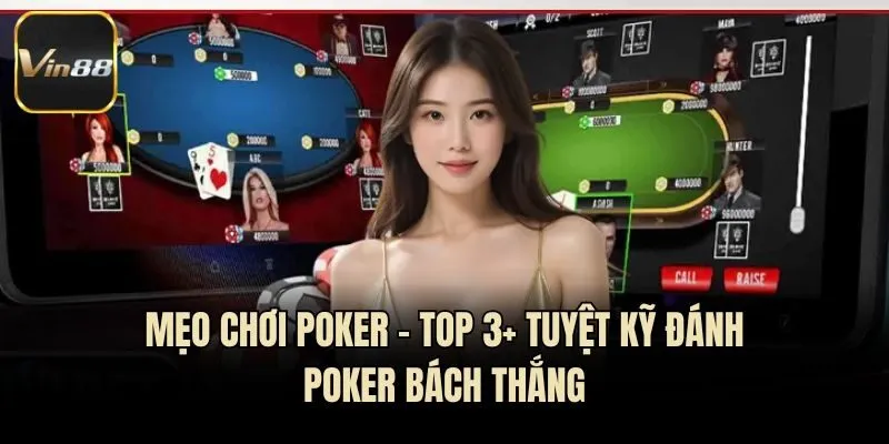 Mẹo Chơi Poker - Top 3+ Tuyệt Kỹ Đánh Poker Bách Thắng