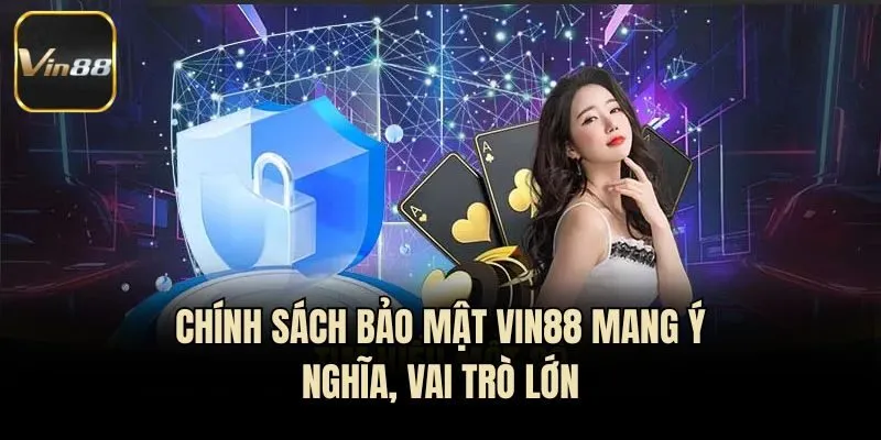 Chính sách bảo mật Vin88 mang ý nghĩa, vai trò lớn